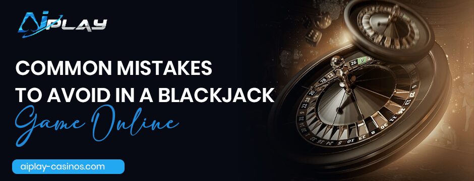 Common-Mistakes-to-Avoid-in-a-Blackjack-Game-Online